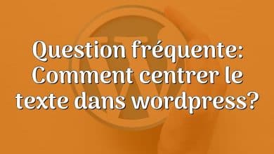 Question fréquente: Comment centrer le texte dans wordpress?