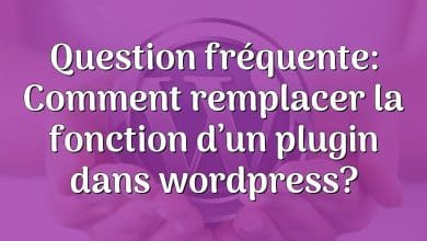 Question fréquente: Comment remplacer la fonction d’un plugin dans wordpress?