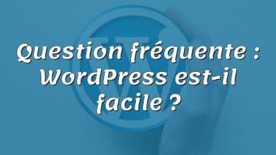 Question fréquente : WordPress est-il facile ?