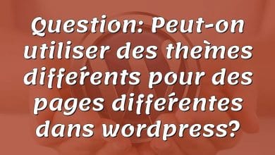 Question: Peut-on utiliser des thèmes différents pour des pages différentes dans wordpress?