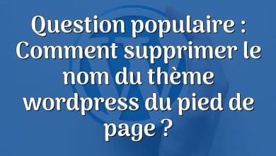 Question populaire : Comment supprimer le nom du thème wordpress du pied de page ?