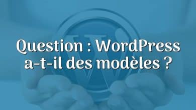 Question : WordPress a-t-il des modèles ?
