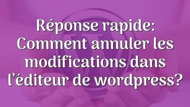 Réponse rapide: Comment annuler les modifications dans l’éditeur de wordpress?