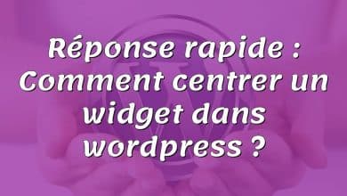 Réponse rapide : Comment centrer un widget dans wordpress ?