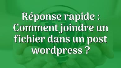 Réponse rapide : Comment joindre un fichier dans un post wordpress ?