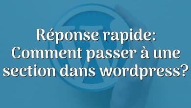 Réponse rapide: Comment passer à une section dans wordpress?