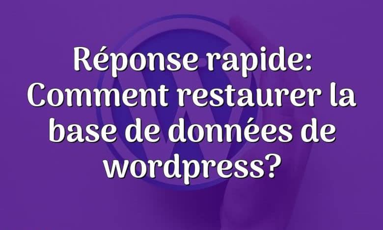 Réponse rapide: Comment restaurer la base de données de wordpress?