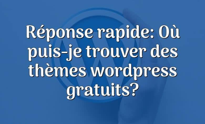 Réponse rapide: Où puis-je trouver des thèmes wordpress gratuits?