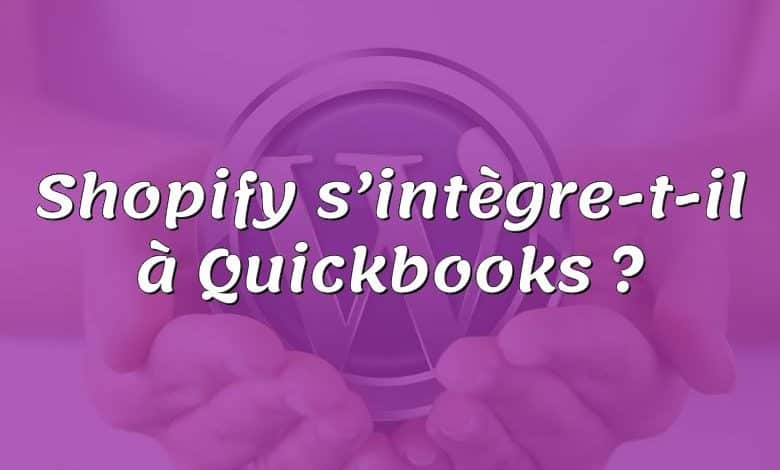 Shopify s’intègre-t-il à Quickbooks ?