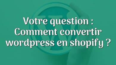 Votre question : Comment convertir wordpress en shopify ?