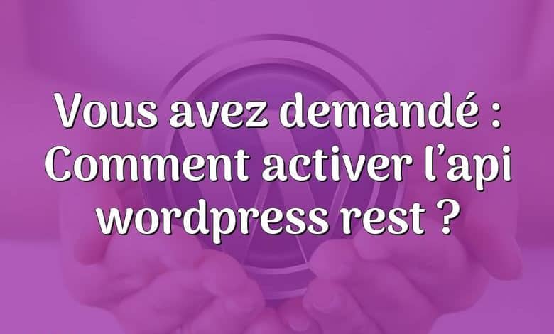 Vous avez demandé : Comment activer l’api wordpress rest ?