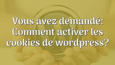 Vous avez demandé: Comment activer les cookies de wordpress?