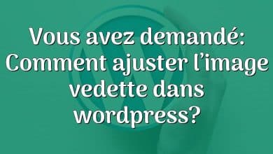 Vous avez demandé: Comment ajuster l’image vedette dans wordpress?