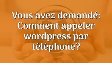 Vous avez demandé: Comment appeler wordpress par téléphone?