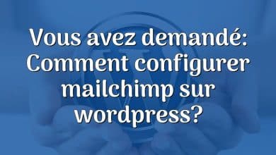 Vous avez demandé: Comment configurer mailchimp sur wordpress?