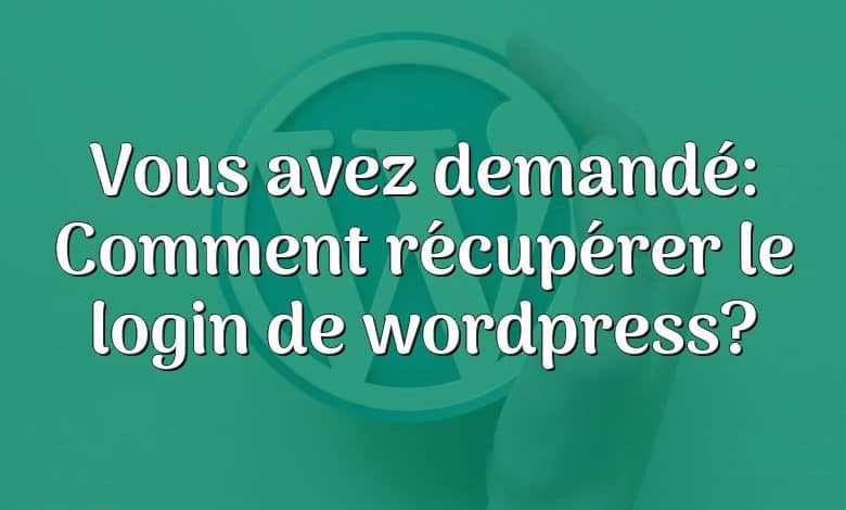 Vous avez demandé: Comment récupérer le login de wordpress?