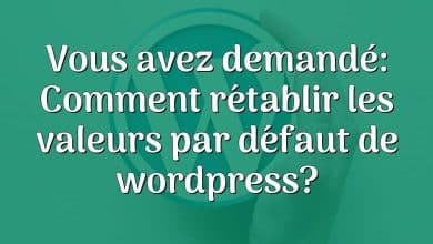 Vous avez demandé: Comment rétablir les valeurs par défaut de wordpress?