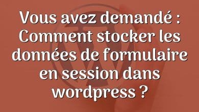 Vous avez demandé : Comment stocker les données de formulaire en session dans wordpress ?