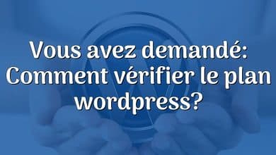 Vous avez demandé: Comment vérifier le plan wordpress?