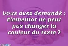 Vous avez demandé : Elementor ne peut pas changer la couleur du texte ?