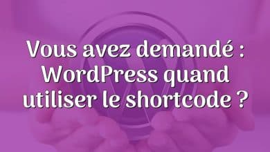 Vous avez demandé : WordPress quand utiliser le shortcode ?