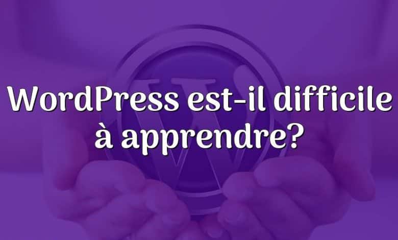 WordPress est-il difficile à apprendre?