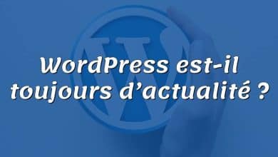 WordPress est-il toujours d’actualité ?