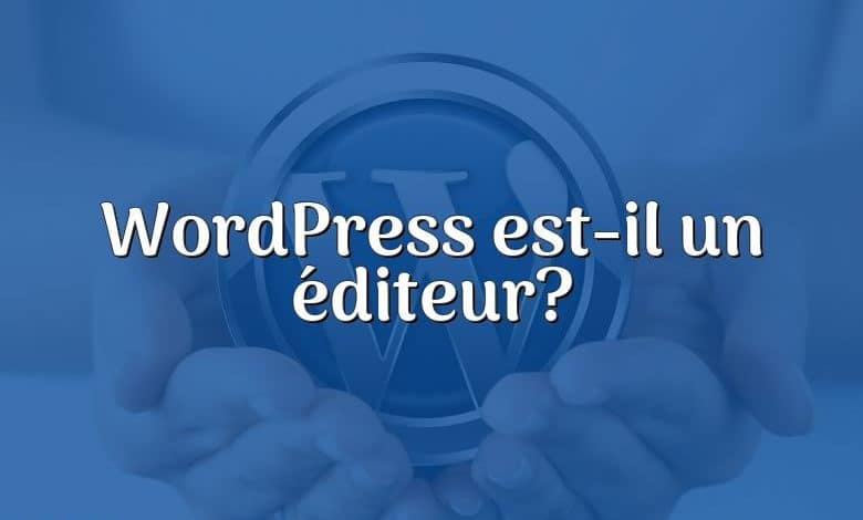 WordPress est-il un éditeur?
