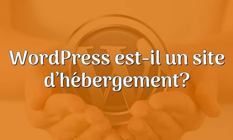 WordPress est-il un site d’hébergement?