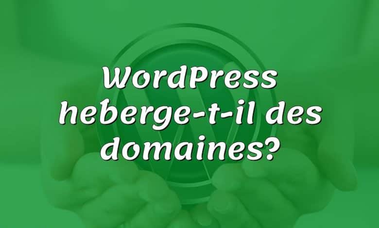 WordPress héberge-t-il des domaines?