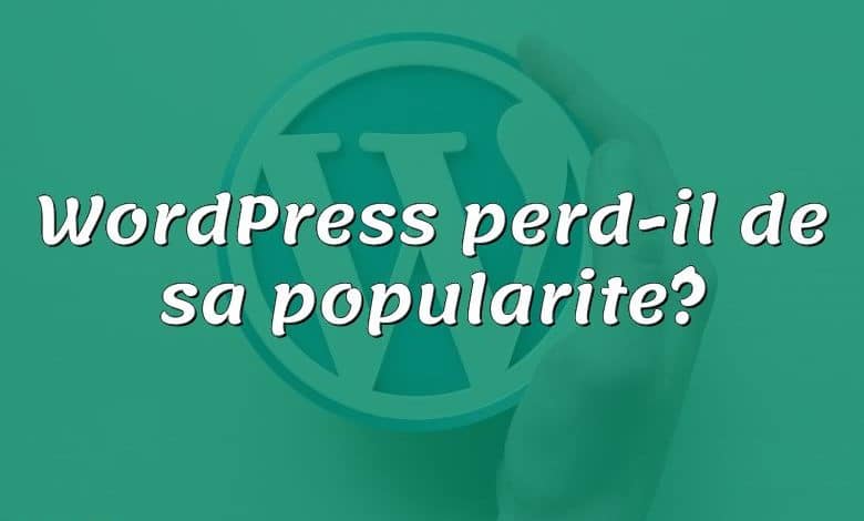 WordPress perd-il de sa popularité?