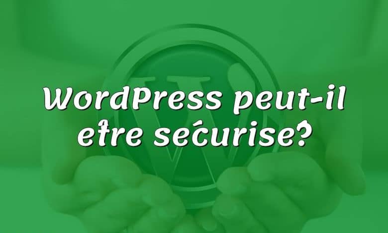 WordPress peut-il être sécurisé?