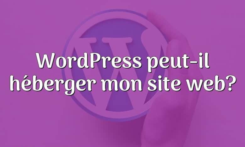 WordPress peut-il héberger mon site web?