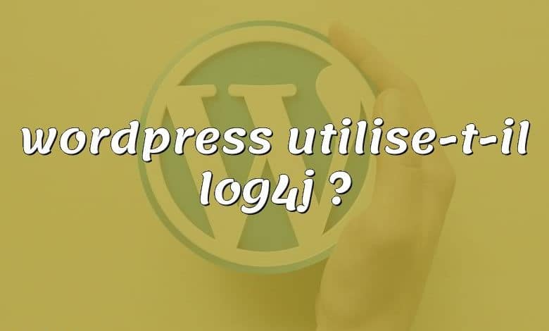 wordpress utilise-t-il log4j ?
