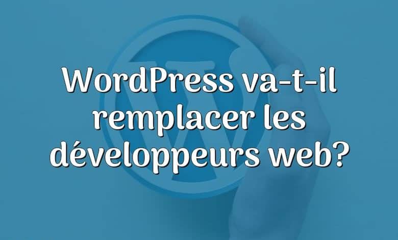 WordPress va-t-il remplacer les développeurs web?
